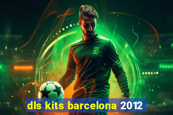 dls kits barcelona 2012